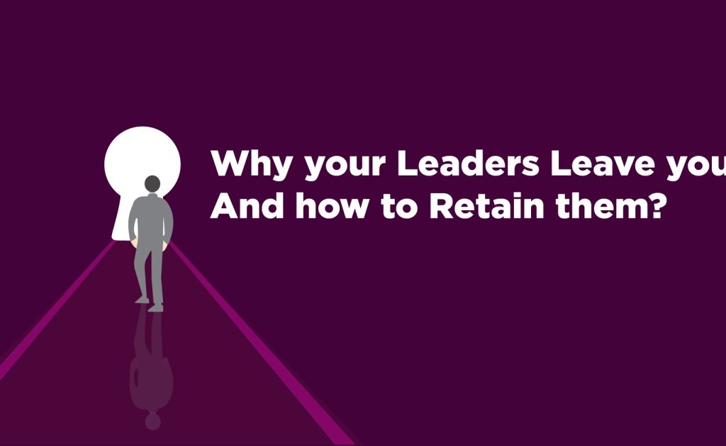 Why your Leaders Leave you? And how to Retain them?